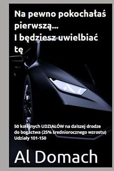 Na pewno pokochałaś pierwszą... I będziesz uwielbiać tę.: 50 kolejnych UDZIAŁÓW na dalszej drodze do bogactwa (25% średniorocznego wzrostu) Udziały 101-150 (SURE)
