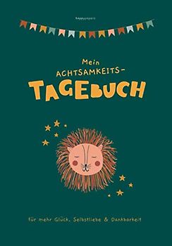 Mein Achtsamkeits-Tagebuch für mehr Glück, Selbstliebe & Dankbarkeit: mit Pädagogen entwickelt - geeignet für Kinder ab 7 Jahren zur Förderung der ... der Achtsamkeit und des Selbstwertgefühls)