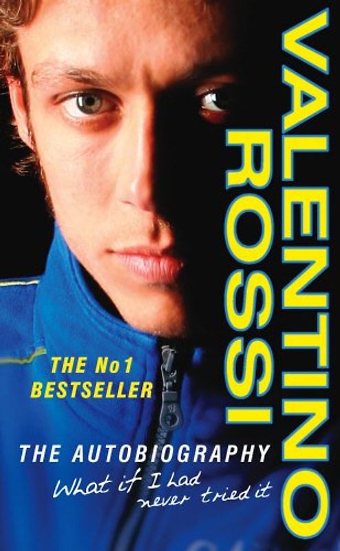 What If I Had Never Tried It: The Autobiography - Rossi, Valentino