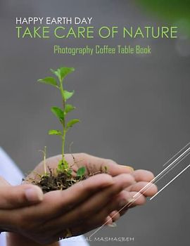 TAKE CARE OF NATURE HAPPY EARTH DAY Photography Coffee Table Book: Take Care of the Nature Photography Coffee Table Book:An Amazing Group Of Pictures ... works hard.April 23.2023. . April 23,2023 .