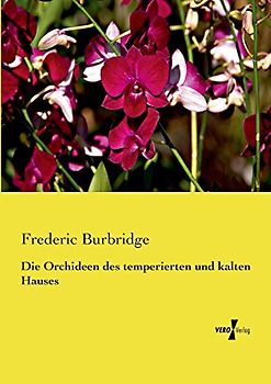 Die Orchideen des temperierten und kalten Hauses - Burbridge, Frederic