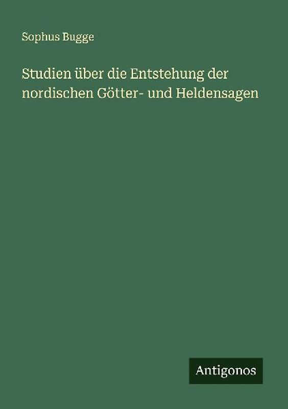 Studien über die Entstehung der nordischen Götter- und Heldensagen