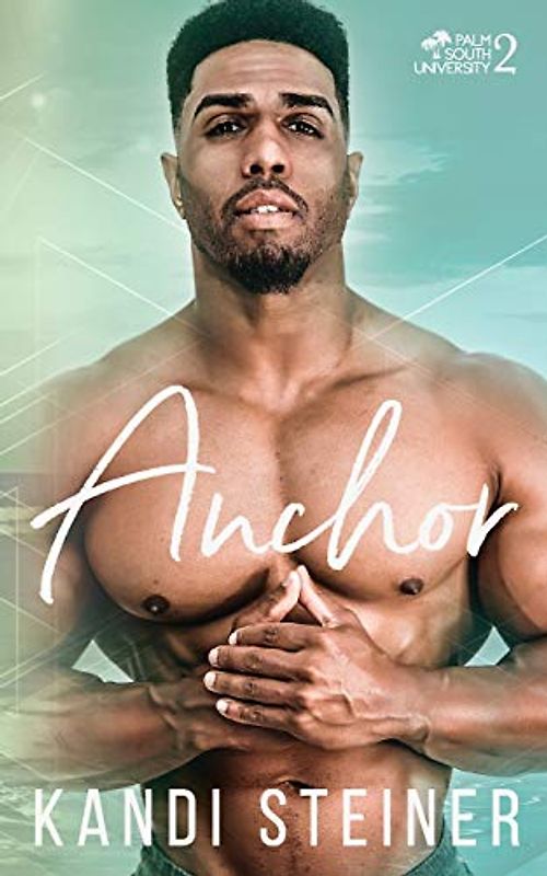 Anchor: A New Adult College Romance (Palm South University, Band 2)