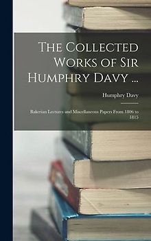 The Collected Works of Sir Humphry Davy ...