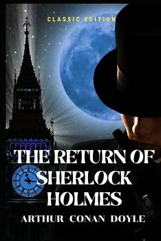 The Return of Sherlock Holmes: Illustrated and Annotated