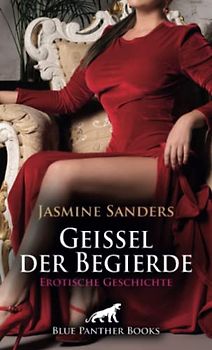Geißel der Begierde | Erotische Geschichte + 1 weitere Geschichte: Er ist ihr verfallen ... (Love, Passion & Sex)