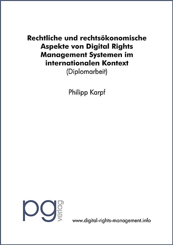 Rechtliche und rechtsökonomische Aspekte von Digital Rights Management Systemen im internationalen Kontext