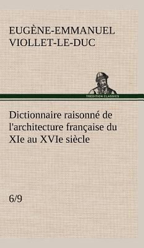 Dictionnaire raisonné de l'architecture française du XIe au XVIe siècle (6/9)