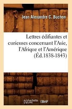 Lettres Édifiantes Et Curieuses Concernant l'Asie, l'Afrique Et l'Amérique (Éd.1838-1843)