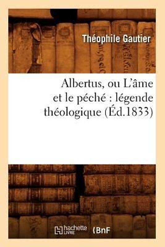 Albertus, Ou l'Âme Et Le Péché Légende Théologique (Éd.1833)