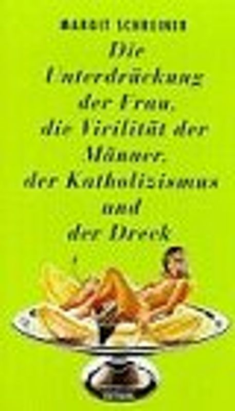 Die Unterdrückung der Frau, die Viriliät der Männer, der Katholizismus und der Dreck. Roman und Geschichten