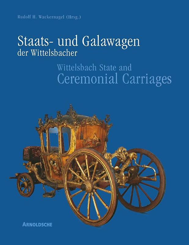 Staats- und Galawagen der Wittelsbacher. Kutschen, Schlitten und...