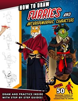 How to Draw Furries and Anthropomorphic Animals: A Fun Step by Step Drawing Book for Young Artists and kids of all ages