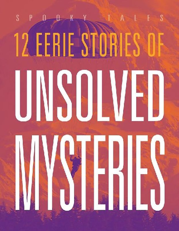 12 Eerie Stories of Unsolved Mysteries