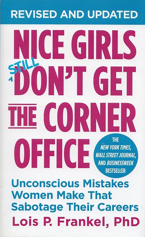 Nice Girls Don't Get the Corner Office: Unconscious Mistakes Women Make That Sabotage Their Careers - Lois P. Frankel [Paperback]