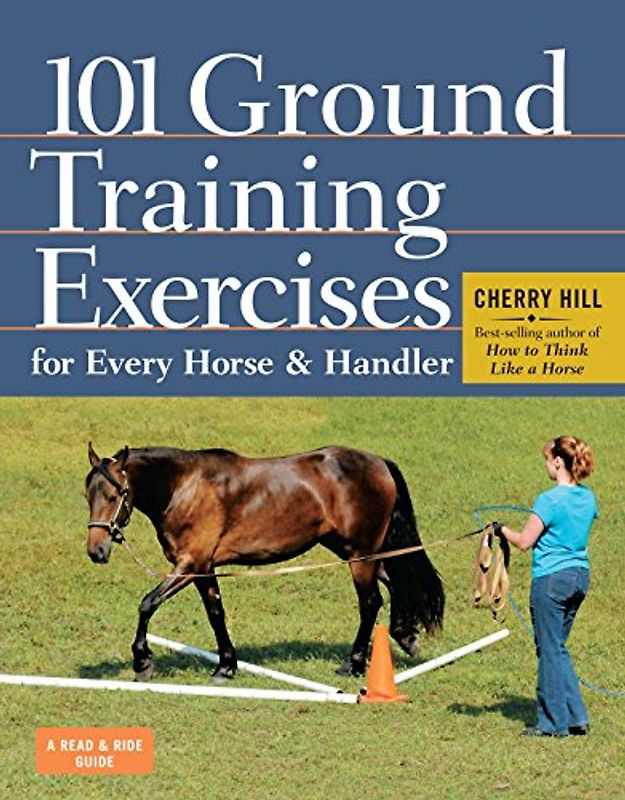 101 Ground Training Exercises for Every Horse & Handler - Hill, Cherry