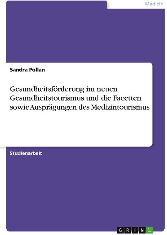 Gesundheitsförderung im neuen Gesundheitstourismus und die Facetten sowie Ausprägungen des Medizintourismus