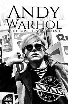 Andy Warhol: A Life from Beginning to End (Biographies of Painters)