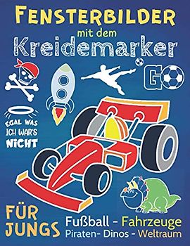 Fensterbilder Kreidemarker: Fensterdeko und Malvorlagen für Jungen ab 5 - Fahrzeuge, Fußball, Piraten, Dinos und Weltraum, inklusive Fenstervorlagen für Kreidestifte mit witzigen Sprüchen