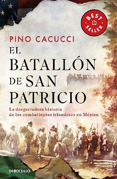 El Batallón de San Patricio: La Desgarradora Historia de Los Combatientes Irlandeses En México / St. Patrick's Battalion