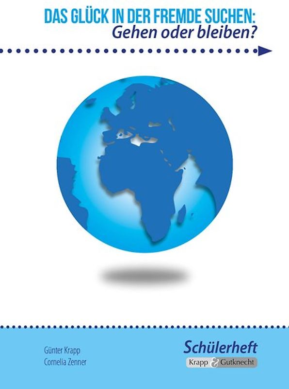 Das Glück in der Fremde suchen: Gehen oder bleiben?. Arbeitsheft, Schülerheft, Kompendium, Erörterung