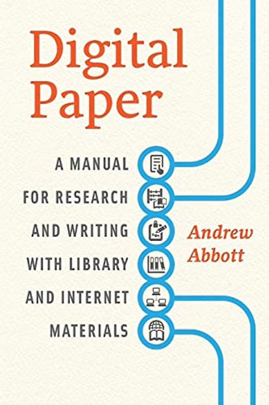 Digital Paper: A Manual For Research And Writing With Library And Internet Materials (Chicago Guides to Writing, Editing, & Publishing) - Abbott, Andrew