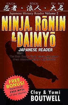Ninja, Ronin, and Daimyo Japanese Reader: The Easy Way to Read, Listen, and Learn from Japanese History and Stories (Japanese History Reader, Band 2)