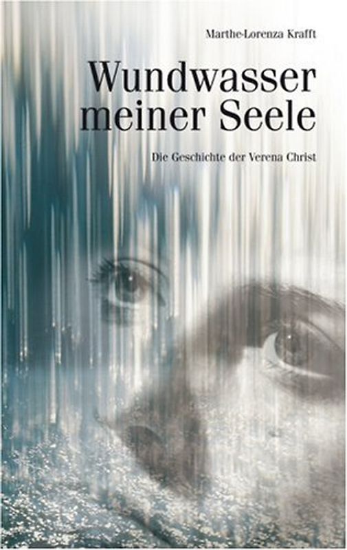 Wundwasser meiner Seele. Die Geschichte der Verena Christ