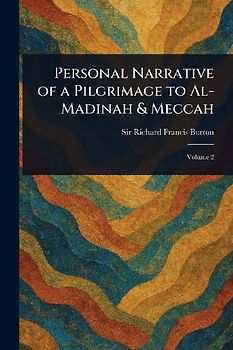 Personal Narrative of a Pilgrimage to Al-Madinah & Meccah