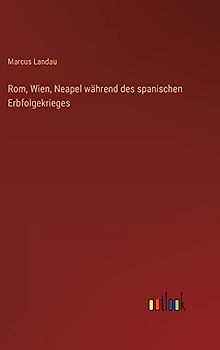 Rom, Wien, Neapel während des spanischen Erbfolgekrieges