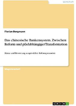 Das chinesische Bankensystem. Zwischen Reform und pfadabhängiger Transformation