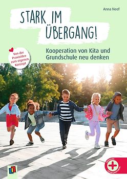 Stark im Übergang! Kooperation von Kita und Grundschule neu denken