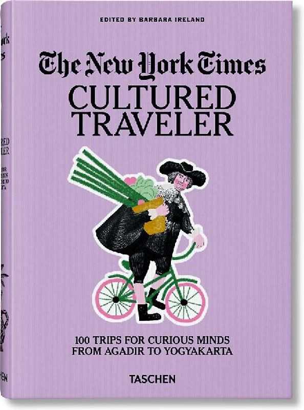 The New York Times. Cultured Traveler. 100 Trips for Curious Minds from Agadir to Yogyakarta