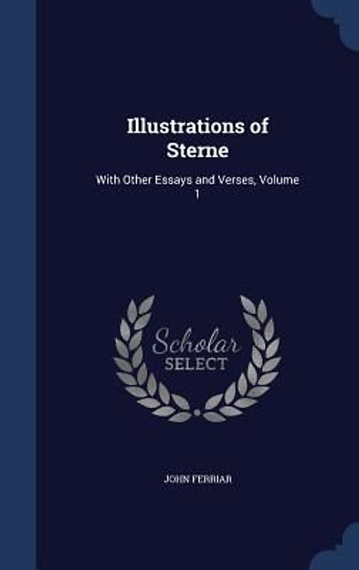 Illustrations of Sterne: With Other Essays and Verses, Volume 1