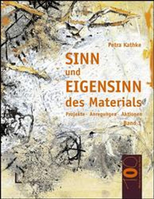 Sinn und Eigensinn des Materials / Papier und Pappe, Farben, Stoffe und Textilien, Draht und Faden. Projekte, Anregungen, Aktionen