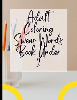 Adult Coloring Swear Words Book Under 2: Positivity & Relaxation for Adult Coloring Swear Words Book Under 2|Coloring Your Way to a Calmer Mind|Appreciate Yourself Today