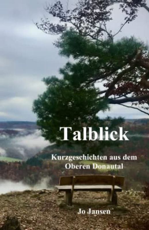 Talblick: Kurzgeschichten aus dem Oberen Donautal