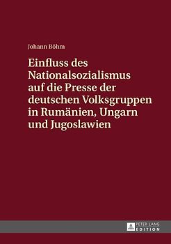 Einfluss des Nationalsozialismus auf die Presse der deutschen Volksgruppen in Rumaenien, Ungarn und Jugoslawien