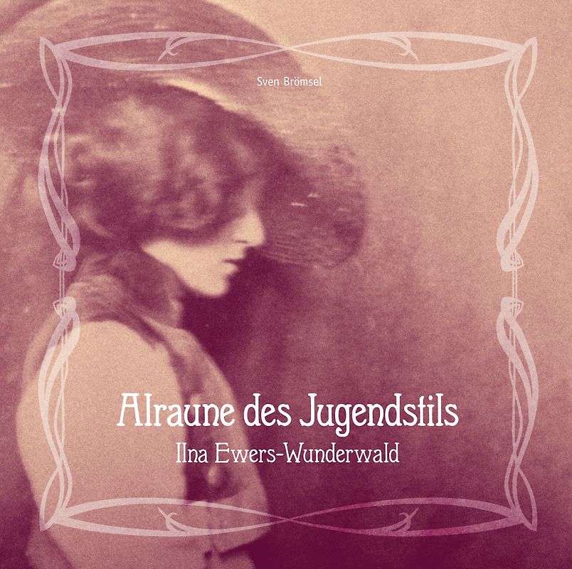 Alraune des Jugendstils - Ilna Ewers-Wunderwald