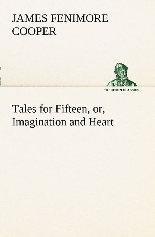 Tales for Fifteen, or, Imagination and Heart