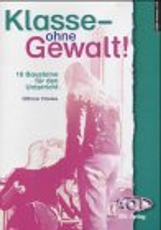 Klasse - ohne Gewalt!. 10 Bausteine für den Unterricht