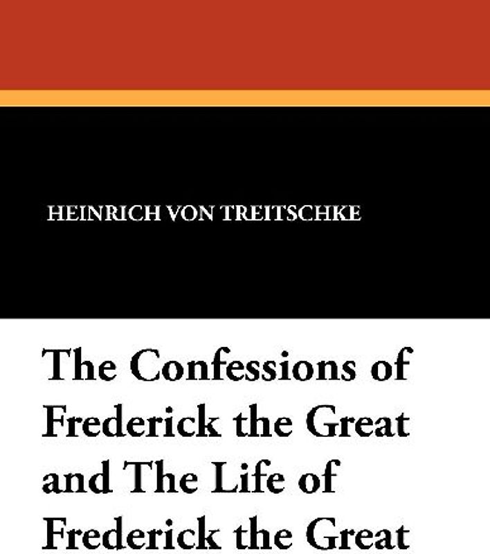 The Confessions of Frederick the Great and the Life of Frederick the Great