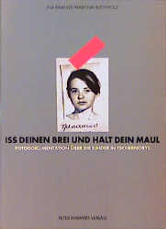 Iss deinen Brei und halt dein Maul. Fotodokumentation über die Kinder von Tschernobyl