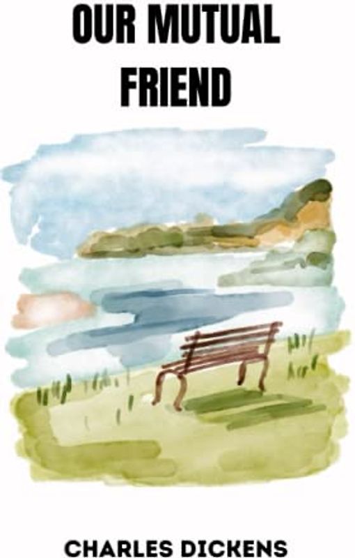 OUR MUTUAL FRIEND by charles dickens
