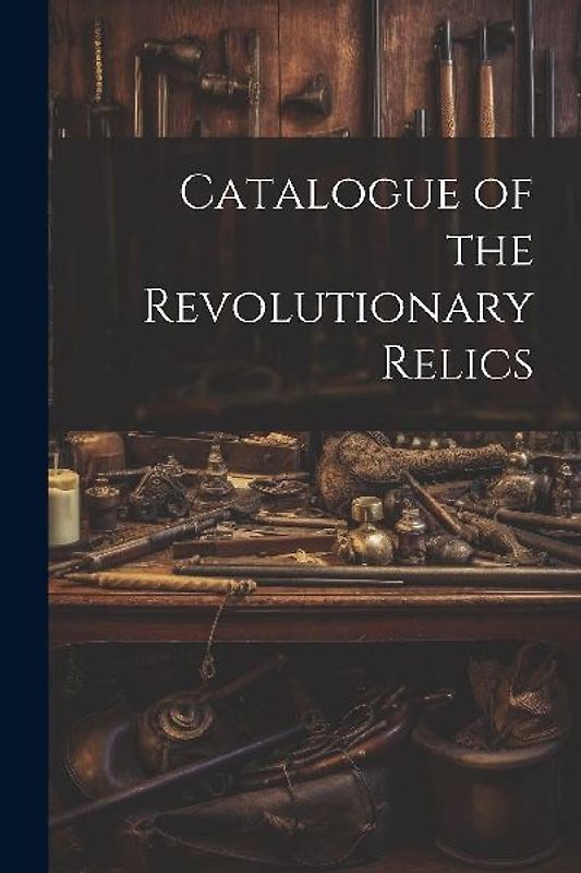 Catalogue of the Revolutionary Relics