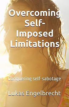 Overcoming Self-Imposed Limitations: Conquering self-sabotage