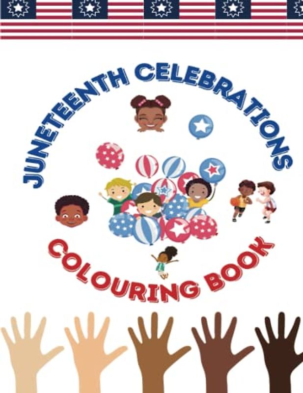 Juneteenth Celebrations Colouring Book: Freedom day 2023 colouring pages for 4-12 year olds