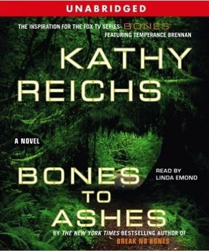 Bones to Ashes - Kathy Reichs
