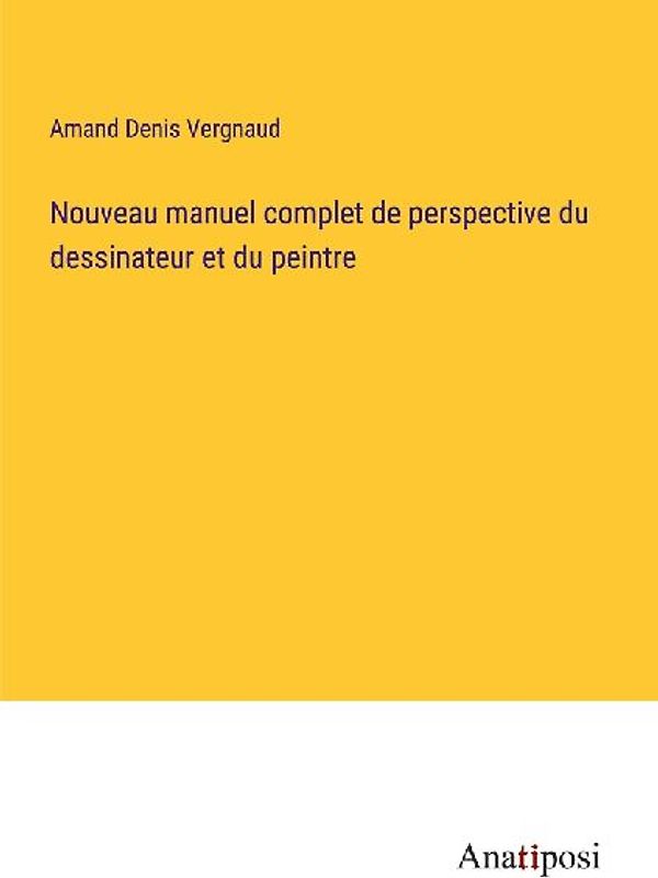 Nouveau manuel complet de perspective du dessinateur et du peintre