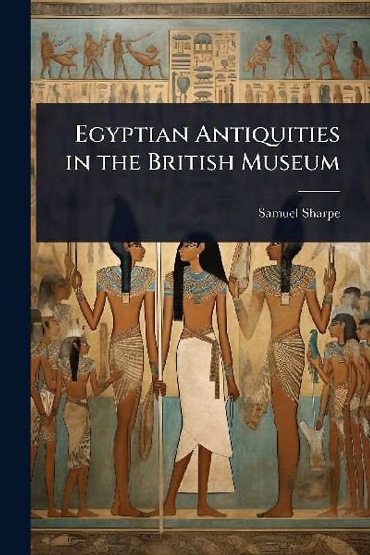 Egyptian Antiquities in the British Museum